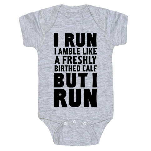 I Run Like A Freshly Birthed Calf, But I Run Baby One-Piece