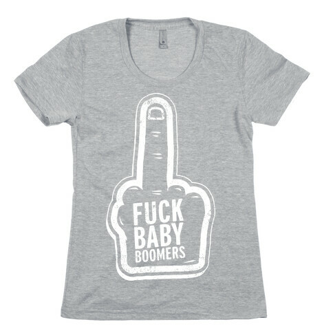 F*** Baby Boomers Womens T-Shirt