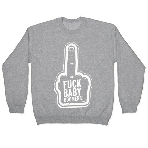 F*** Baby Boomers Pullover