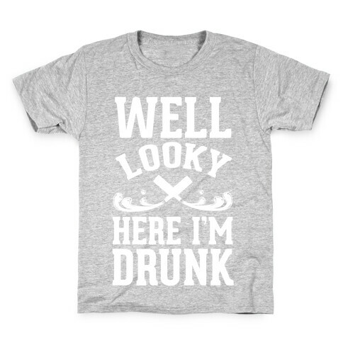 Well Looky Here. I'm Drunk! Kids T-Shirt