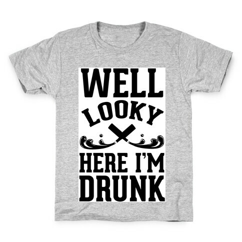Well Looky Here. I'm Drunk! Kids T-Shirt