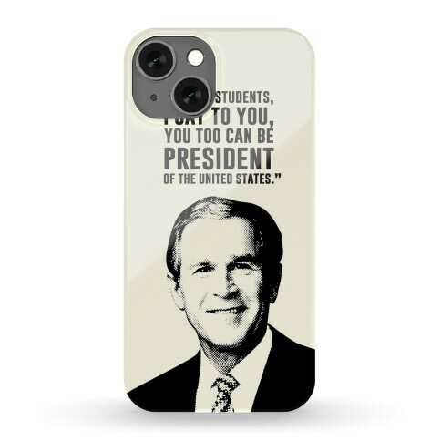 To All The C Students, I Say To You, You Too Can Be President Phone Case