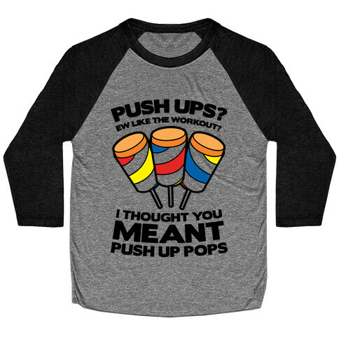 Push Ups? I Thought You Meant Push Up Pops Baseball Tee