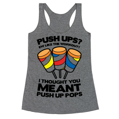 Push Ups? I Thought You Meant Push Up Pops Racerback Tank Top