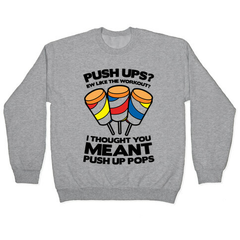 Push Ups? I Thought You Meant Push Up Pops Pullover
