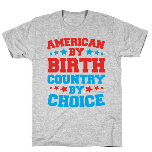 American By Birth Country By Choice T-Shirt