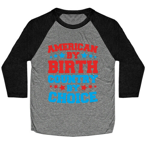 American By Birth Country By Choice Baseball Tee