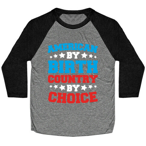 American By Birth Country By Choice Baseball Tee