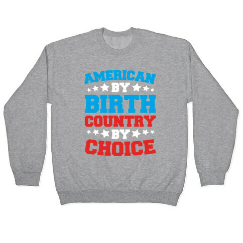 American By Birth Country By Choice Pullover