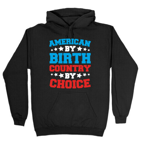 American By Birth Country By Choice Hooded Sweatshirt
