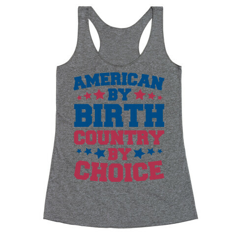 American By Birth Country By Choice Racerback Tank Top
