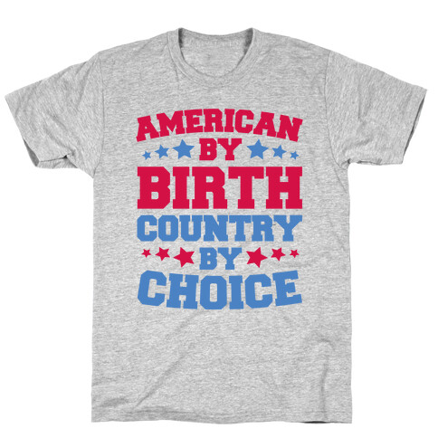 American By Birth Country By Choice T-Shirt