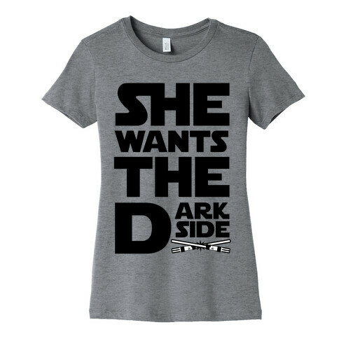 She Wants the Dark Side Womens T-Shirt
