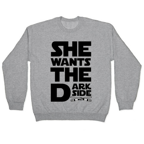 She Wants the Dark Side Pullover