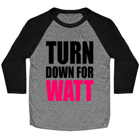 Turn Down For Watt Baseball Tee