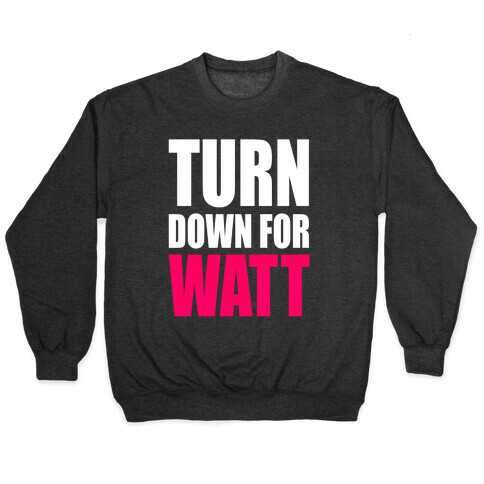 Turn Down For Watt Pullover