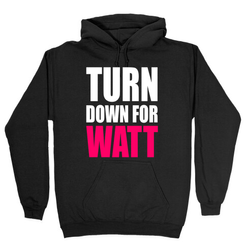 Turn Down For Watt Hooded Sweatshirt