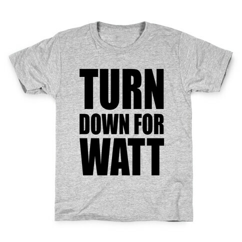 Turn Down For Watt Kids T-Shirt