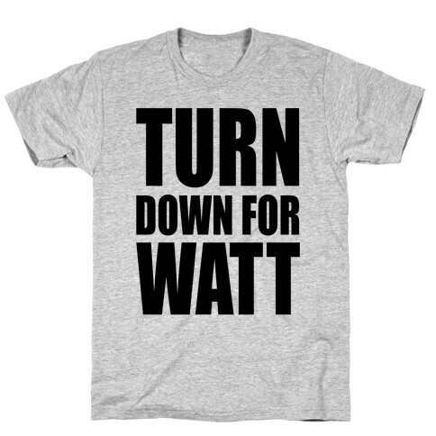 Turn Down For Watt T-Shirt