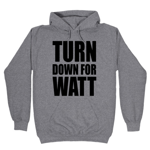 Turn Down For Watt Hooded Sweatshirt
