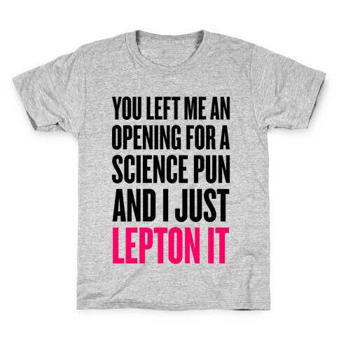 You Left Me An Opening For A Science Pun Kids T-Shirt