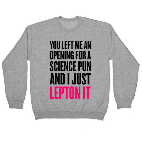 You Left Me An Opening For A Science Pun Pullover