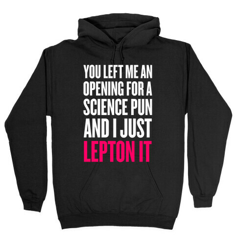 You Left Me An Opening For A Science Pun Hooded Sweatshirt