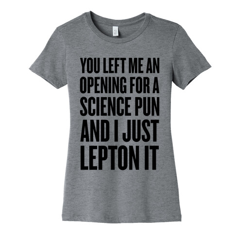 You Left Me An Opening For A Science Pun Womens T-Shirt