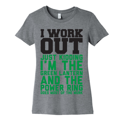 I Work Out Just Kidding I'm The Green Lantern Womens T-Shirt