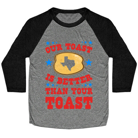 Texas Toast is Better Than your Toast Baseball Tee