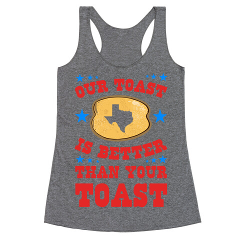 Texas Toast is Better Than your Toast Racerback Tank Top