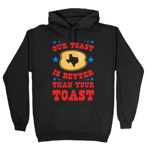 Texas Toast is Better Than your Toast Hooded Sweatshirt