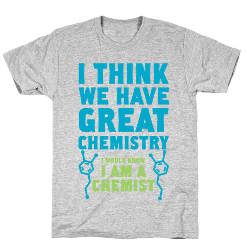 I Think We Have Great Chemistry T-Shirt