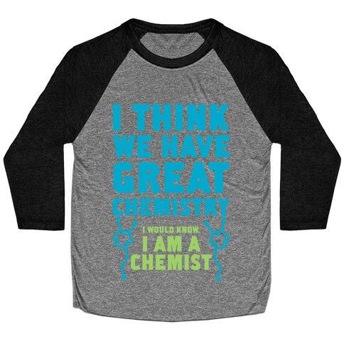 I Think We Have Great Chemistry Baseball Tee