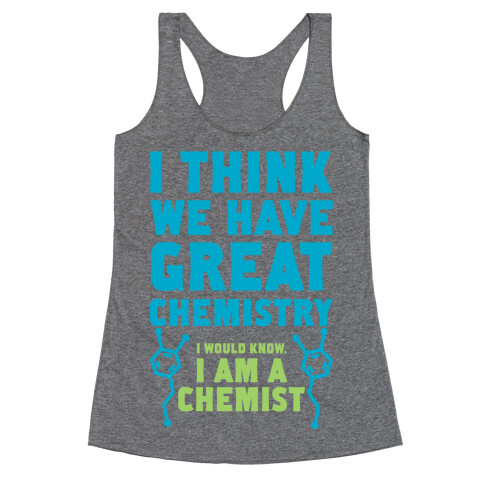 I Think We Have Great Chemistry Racerback Tank Top