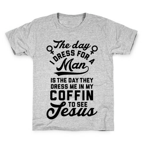 The Day I Dress For A Man Kids T-Shirt