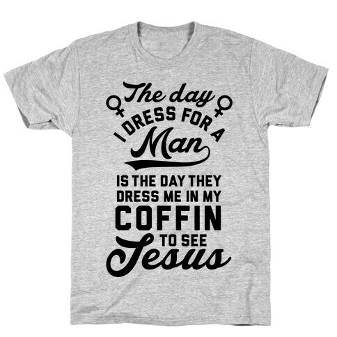 The Day I Dress For A Man T-Shirt