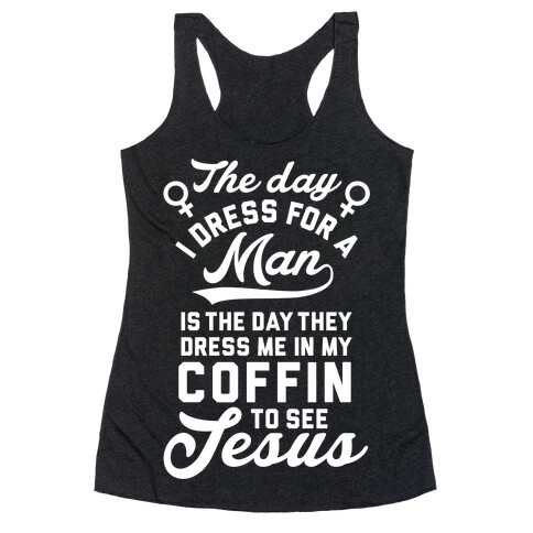 The Day I Dress For A Man Racerback Tank Top