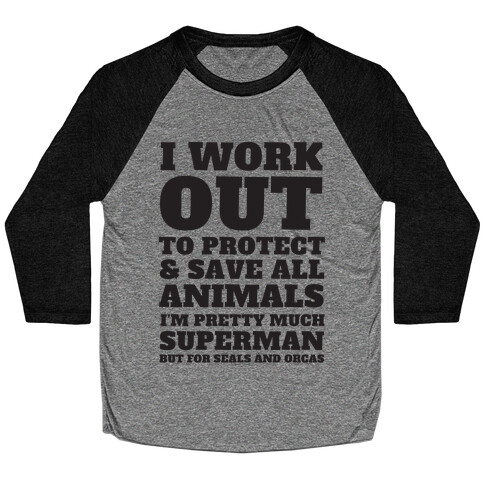 I Work Out To Protect All Animals Baseball Tee