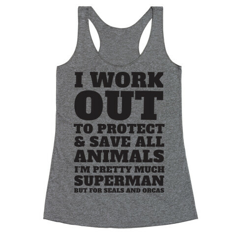 I Work Out To Protect All Animals Racerback Tank Top