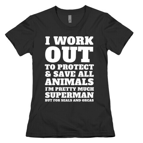 I Work Out To Protect All Animals Womens T-Shirt