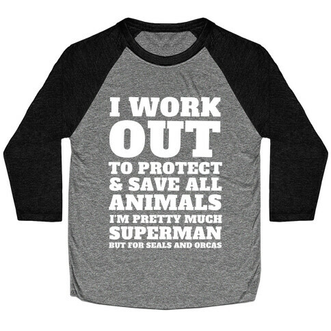 I Work Out To Protect All Animals Baseball Tee