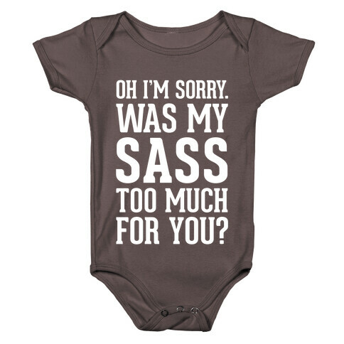 Oh I'm Sorry. Was My Sass Too Much For You? Baby One-Piece