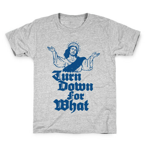 Turn Down For What Jesus Kids T-Shirt