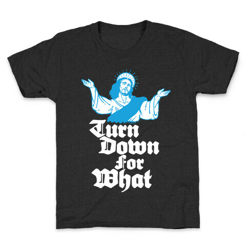 Turn Down For What Jesus Kids T-Shirt