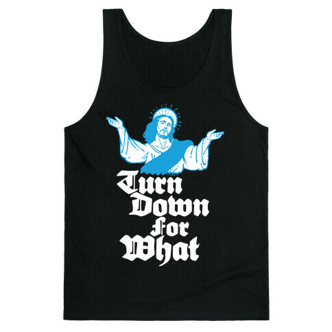 Turn Down For What Jesus Tank Top