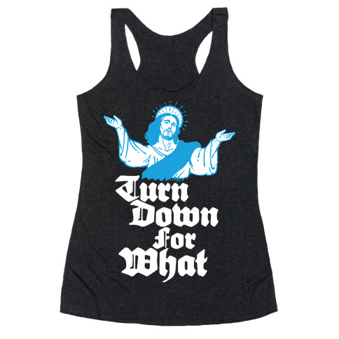 Turn Down For What Jesus Racerback Tank Top