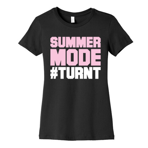 Summer Mode Turnt Womens T-Shirt