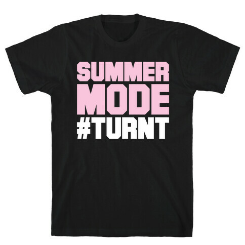 Summer Mode Turnt T-Shirt
