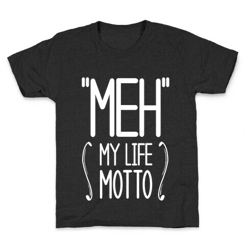 "Meh"- My Life Motto Kids T-Shirt